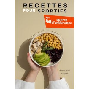 faciles et rapides, Recettes Recettes pour sportifs: Nutrition et recettes adaptées aux sports d’endurance pour booster vos performances faciles et rapides, Recettes Recettes pour sportifs: Nutrition et recettes adaptées aux sports d’endurance pour booster vos performances