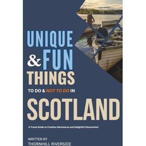 Riverside, Thornhill Unique and Fun Things To Do and Not To In Scotland: In Full Colored Images and Maps! (Practical Travel Guides) Riverside, Thornhill Unique and Fun Things To Do and Not To In Scotland: In Full Colored Images and Maps! (Practical Travel Guides)