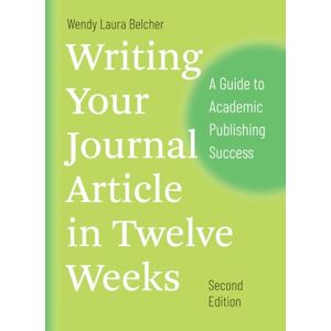 Belcher, Wendy Laura Writing Your Journal Article in Twelve Weeks, Second Edition: A Guide to Academic Publishing Success (Chicago Guides to Writing, Editing, and Publishing) Belcher, Wendy Laura Writing Your Journal Article in Twelve Weeks, Second Edition: A Guide to Academic Publishing Success (Chicago Guides to Writing, Editing, and Publishing)