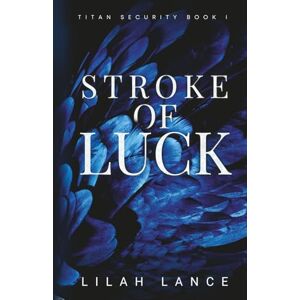 Lance, Lilah Stroke of Luck (Reed's Edition): Titan Security Series Book I Lance, Lilah Stroke of Luck (Reed's Edition): Titan Security Series Book I