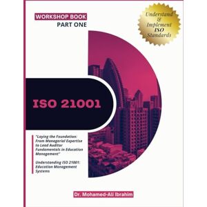 Ibrahim, Dr. Mohamed-Ali Iso 21001: "Laying the Foundation: From Managerial Expertise to Lead Auditor Fundamentals in Education Management" Understanding ISO 21001: Education Management Systems Ibrahim, Dr. Mohamed-Ali Iso 21001: "Laying the Foundation: From Managerial Expertise to Lead Auditor Fundamentals in Education Management" Understanding ISO 21001: Education Management Systems