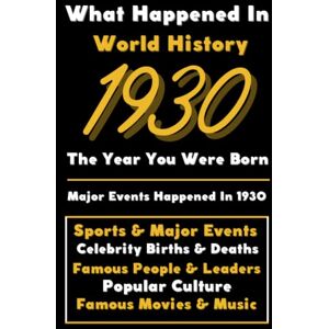 Universal, Colorful Peace What Happened in World History 1930 The Year You Were Born: Special Gift for People Who Born In 1930 All Important Historical Facts (Sports & Major Events, Popular Culture, Famous People...) Universal, Colorful Peace What Happened in World History 1930 The Year You Were Born: Special Gift for People Who Born In 1930 All Important Historical Facts (Sports & Major Events, Popular Culture, Famous People...)