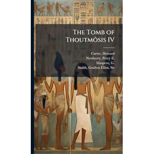 Carter, Howard The Tomb of Thoutmôsis IV Carter, Howard The Tomb of Thoutmôsis IV