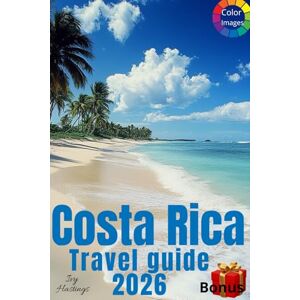 HASTINGS, IVY Costa Rica Travel Guide: Amazing Itineraries, many Local Secrets and Eco-Friendly Explorations, 10 wonderful diffrent routes, a lot of photos HASTINGS, IVY Costa Rica Travel Guide: Amazing Itineraries, many Local Secrets and Eco-Friendly Explorations, 10 wonderful diffrent routes, a lot of photos