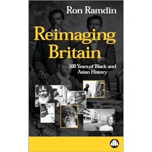Ramdin, Ron REIMAGING BRITAIN: 500 YEARS OF BLACK AND ASIAN HISTORY Ramdin, Ron REIMAGING BRITAIN: 500 YEARS OF BLACK AND ASIAN HISTORY