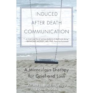 Allan L. Botkin Induced After Death Communication: A Miraculous Therapy For Grief and Loss Allan L. Botkin Induced After Death Communication: A Miraculous Therapy For Grief and Loss