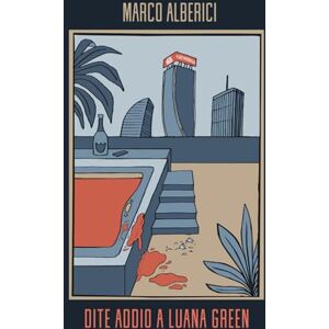 alberici, marco Dite addio a Luana Green (Le indagini del commissario Manfrè) alberici, marco Dite addio a Luana Green (Le indagini del commissario Manfrè)