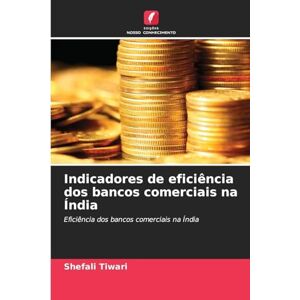 Tiwari, Shefali Indicadores de eficiência dos bancos comerciais na Índia Tiwari, Shefali Indicadores de eficiência dos bancos comerciais na Índia