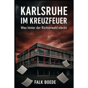Boede, Falk Karlsruhe im Kreuzfeuer Was hinter der Richterwahl steckt: Was hinter der Richterwahl steckt Boede, Falk Karlsruhe im Kreuzfeuer Was hinter der Richterwahl steckt: Was hinter der Richterwahl steckt