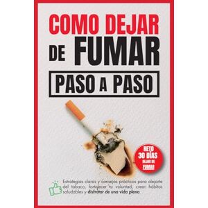 Robles, B. Como dejar de fumar, paso a paso: Estrategias claras y consejos prácticos para alejarte del tabaco, fortalecer tu voluntad, crear hábitos saludables y disfrutar de una vida plena Robles, B. Como dejar de fumar, paso a paso: Estrategias claras y consejos prácticos para alejarte del tabaco, fortalecer tu voluntad, crear hábitos saludables y disfrutar de una vida plena