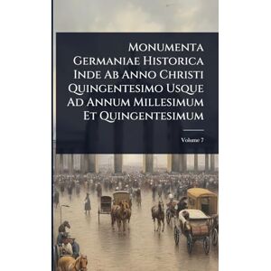 TBD Monumenta Germaniae Historica Inde Ab Anno Christi Quingentesimo Usque Ad Annum Millesimum Et Quingentesimum TBD Monumenta Germaniae Historica Inde Ab Anno Christi Quingentesimo Usque Ad Annum Millesimum Et Quingentesimum