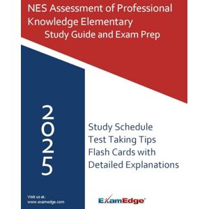 NES Assessment of Professional Knowledge Elementary (051) Study Guide 2025: Full Exam Review with Practice Questions, Key Concepts, and Test-Taking Strategies NES Assessment of Professional Knowledge Elementary (051) Study Guide 2025: Full Exam Review with Practice Questions, Key Concepts, and Test-Taking Strategies