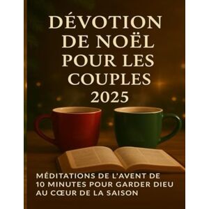 Monroe, Liv Dévotion de Noël pour les couples 2025: Méditations de l'Avent de 10 minutes pour garder Dieu au cœur de la saison: Méditations de l'Avent de 10 minutes pour garder Dieu au coeur de la saison Monroe, Liv Dévotion de Noël pour les couples 2025: Méditations de l'Avent de 10 minutes pour garder Dieu au cœur de la saison: Méditations de l'Avent de 10 minutes pour garder Dieu au coeur de la saison