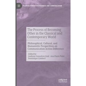 The Process of Becoming Other in the Classical and Contemporary World: Philosophical, Cultural, and Humanistic Perspectives on Communication Across ... Studies in Otherness and Communication) The Process of Becoming Other in the Classical and Contemporary World: Philosophical, Cultural, and Humanistic Perspectives on Communication Across ... Studies in Otherness and Communication)