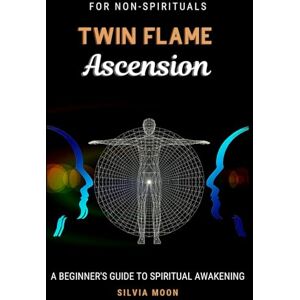 Moon, Silvia TWIN FLAME ASCENSION: A Simple Guide To Spiritual Transcendence: 2 (Twin Flame Spiritual Awakening) Moon, Silvia TWIN FLAME ASCENSION: A Simple Guide To Spiritual Transcendence: 2 (Twin Flame Spiritual Awakening)