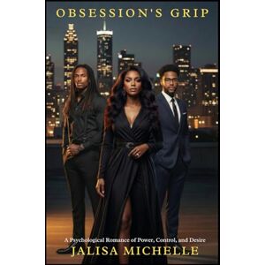 Michelle, Jalisa Obsession's Grip: A Psychological Romance of Power, Control, and Desire (The Mind & Heart Series) Michelle, Jalisa Obsession's Grip: A Psychological Romance of Power, Control, and Desire (The Mind & Heart Series)