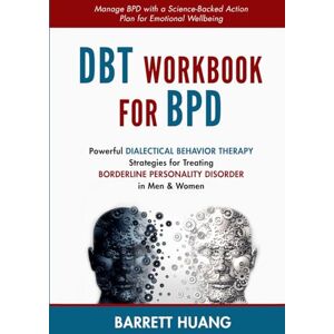 Huang, Barrett DBT Workbook for BPD: Powerful Dialectical Behavior Therapy Strategies for Treating Borderline Personality Disorder in Men & Women Manage BPD with a ... Wellbeing: 6 (Mental Health Therapy) Huang, Barrett DBT Workbook for BPD: Powerful Dialectical Behavior Therapy Strategies for Treating Borderline Personality Disorder in Men & Women Manage BPD with a ... Wellbeing: 6 (Mental Health Therapy)