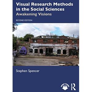 Spencer, Stephen Visual Research Methods in the Social Sciences: Awakening Visions Spencer, Stephen Visual Research Methods in the Social Sciences: Awakening Visions