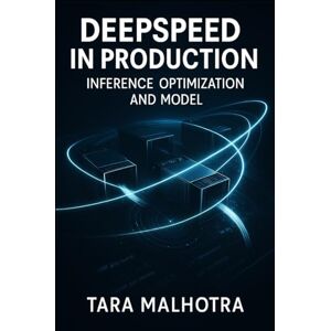 MALHOTRA, TARA DEEPSPEED IN PRODUCTION: INFERENCE OPTIMIZATION AND MODEL: Deploy LLMs efficiently with optimized serving, quantization, and low-latency inference for real-time applications MALHOTRA, TARA DEEPSPEED IN PRODUCTION: INFERENCE OPTIMIZATION AND MODEL: Deploy LLMs efficiently with optimized serving, quantization, and low-latency inference for real-time applications