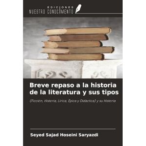 Saryazdi, Seyed Sajad Hoseini Breve repaso a la historia de la literatura y sus tipos: (Ficción, Historia, Lírica, Épica y Didáctica) y su Historia Saryazdi, Seyed Sajad Hoseini Breve repaso a la historia de la literatura y sus tipos: (Ficción, Historia, Lírica, Épica y Didáctica) y su Historia