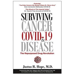 Hope, Justus R Surviving Cancer, COVID-19, and Disease: The Repurposed Drug Revolution Hope, Justus R Surviving Cancer, COVID-19, and Disease: The Repurposed Drug Revolution