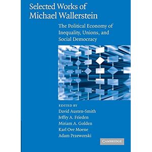 Austen-Smith, David Selected Works of Michael Wallerstein: The Political Economy Of Inequality, Unions, And Social Democracy (Cambridge Studies in Comparative Politics) Austen-Smith, David Selected Works of Michael Wallerstein: The Political Economy Of Inequality, Unions, And Social Democracy (Cambridge Studies in Comparative Politics)