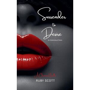 Scott Surrender to Desire: 6 (An Awakening of Desire) Scott Surrender to Desire: 6 (An Awakening of Desire)