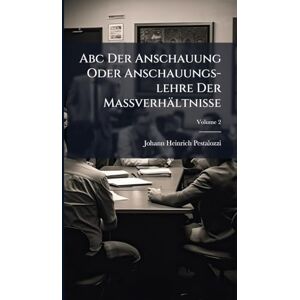 Pestalozzi, Johann Heinrich Abc Der Anschauung Oder Anschauungs-lehre Der Maßverhältnisse Pestalozzi, Johann Heinrich Abc Der Anschauung Oder Anschauungs-lehre Der Maßverhältnisse