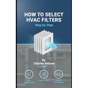 Nehme, Charles How to Select HVAC Filters Step by Step Nehme, Charles How to Select HVAC Filters Step by Step