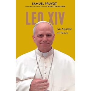 Samual Pruvot Pope Leo XIV: An Apostle of Peace Samual Pruvot Pope Leo XIV: An Apostle of Peace