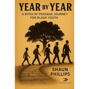 Philips Year by Year: A Rites of Passage Journey for Black Youth Philips Year by Year: A Rites of Passage Journey for Black Youth