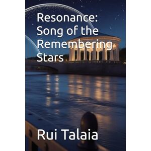 Talaia, Rui Resonance: Song of the Remembering Stars (The Celestial Echoes Series) Talaia, Rui Resonance: Song of the Remembering Stars (The Celestial Echoes Series)