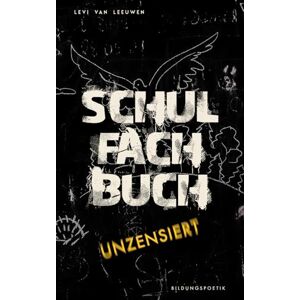 van Leeuwen, Levi Schulfachbuch unzensiert Bildung überdacht Bildung neu gedacht van Leeuwen, Levi Schulfachbuch unzensiert Bildung überdacht Bildung neu gedacht