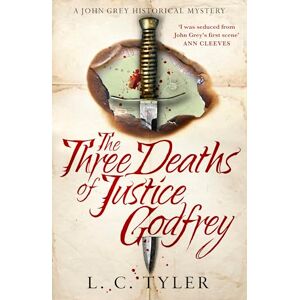 Tyler, L C The Three Deaths of Justice Godfrey: A captivating, historical mystery (A John Grey Historical Mystery) Tyler, L C The Three Deaths of Justice Godfrey: A captivating, historical mystery (A John Grey Historical Mystery)