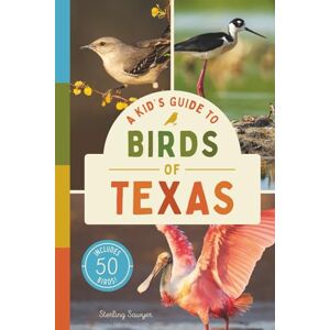 Sawyer, Sterling A Kid’s Guide to Birds of Texas: An Introduction to Texas Birds with Full-Color Illustrations, Glossary, Tips, and More (Book About Birds for Kids Ages 6-9) (A Kid's Guide to the Natural World) Sawyer, Sterling A Kid’s Guide to Birds of Texas: An Introduction to Texas Birds with Full-Color Illustrations, Glossary, Tips, and More (Book About Birds for Kids Ages 6-9) (A Kid's Guide to the Natural World)