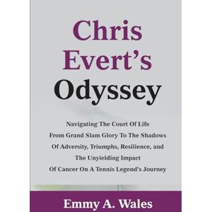 Wales, Emmy Chris Evert's Odyssey: Navigating the Court of Life from Grand Slam Glory to the Shadows of Adversity, Triumphs, Resilience, and the Unyielding Impact ... Legend's Journey: 1 (The Legends Chronicles) Wales, Emmy Chris Evert's Odyssey: Navigating the Court of Life from Grand Slam Glory to the Shadows of Adversity, Triumphs, Resilience, and the Unyielding Impact ... Legend's Journey: 1 (The Legends Chronicles)