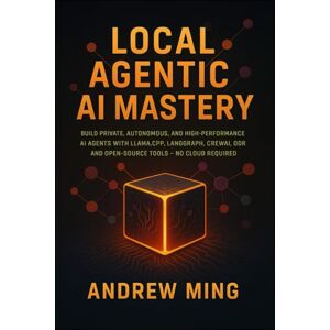 Ming, Andrew Local Agentic AI Mastery: Build Private, Autonomous, and High-Performance AI Agents with Llama.cpp, LangGraph, CrewAI, Qdrant, and Open-Source Tools – No Cloud Required Ming, Andrew Local Agentic AI Mastery: Build Private, Autonomous, and High-Performance AI Agents with Llama.cpp, LangGraph, CrewAI, Qdrant, and Open-Source Tools – No Cloud Required