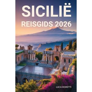 Moretti, Luca Sicilië Reisgids 2026: Ontdek de ziel van de Middellandse Zee – oude ruïnes, vulkanische landschappen en tijdloze tradities Moretti, Luca Sicilië Reisgids 2026: Ontdek de ziel van de Middellandse Zee – oude ruïnes, vulkanische landschappen en tijdloze tradities