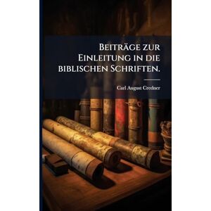 Credner, Carl August Beiträge zur Einleitung in die biblischen Schriften. Credner, Carl August Beiträge zur Einleitung in die biblischen Schriften.