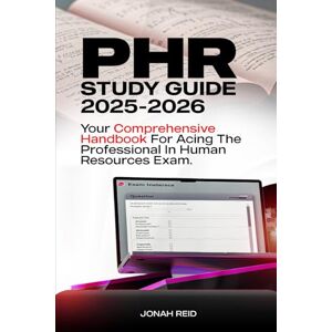REID, JONAH PHR STUDY GUIDE 2025-2026: YOUR COMPREHENSIVE HANDBOOK FOR ACING THE PROFESSIONAL IN HUMAN RESOURCES EXAM REID, JONAH PHR STUDY GUIDE 2025-2026: YOUR COMPREHENSIVE HANDBOOK FOR ACING THE PROFESSIONAL IN HUMAN RESOURCES EXAM