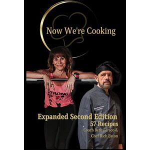 Feraco, Coach Beth NOW WE'RE COOKING: EXPANDED SECOND EDITION WITH COACH BETH FERACO & CHEF RICH EATON Feraco, Coach Beth NOW WE'RE COOKING: EXPANDED SECOND EDITION WITH COACH BETH FERACO & CHEF RICH EATON