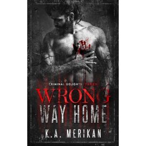 Merikan, K. A. Wrong Way Home: Criminal Delights Taken Merikan, K. A. Wrong Way Home: Criminal Delights Taken