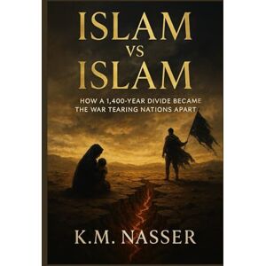 K&M Islam vs Islam: How a 1,400-Year Divide Became the War Tearing Nations Apart K&M Islam vs Islam: How a 1,400-Year Divide Became the War Tearing Nations Apart