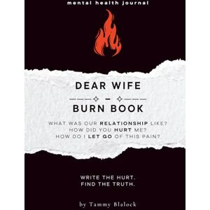 Blalock, Tammy Dear Wife Burn Book: A Guided Journal for Healing, Release, and Letting Go (Burn + Bloom: Guided Journals for Healing & Self-Discovery) Blalock, Tammy Dear Wife Burn Book: A Guided Journal for Healing, Release, and Letting Go (Burn + Bloom: Guided Journals for Healing & Self-Discovery)