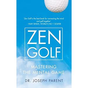 Parent, Dr. Joseph Zen Golf: The comprehensive guide to enhancing confidence and mastering the mental game Parent, Dr. Joseph Zen Golf: The comprehensive guide to enhancing confidence and mastering the mental game