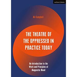 Campbell, Ali The Theatre of the Oppressed in Practice Today: An Introduction to the Work and Principles of Augusto Boal (Performance Books) Campbell, Ali The Theatre of the Oppressed in Practice Today: An Introduction to the Work and Principles of Augusto Boal (Performance Books)