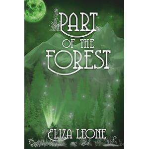 Leone, Eliza Part of the Forest (Chronicles From Alku) Leone, Eliza Part of the Forest (Chronicles From Alku)