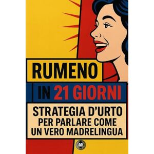 Carver, Gideon Rumeno in 21 giorni: Strategia d’urto per parlare come un vero madrelingua Carver, Gideon Rumeno in 21 giorni: Strategia d’urto per parlare come un vero madrelingua