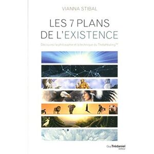 Stibal, Vianna Les sept plans de l'existence: Découvrez la philosophie et la technique du ThetaHealing Stibal, Vianna Les sept plans de l'existence: Découvrez la philosophie et la technique du ThetaHealing