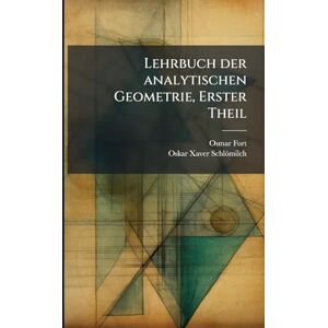 Fort, Osmar Lehrbuch der analytischen Geometrie, Erster Theil Fort, Osmar Lehrbuch der analytischen Geometrie, Erster Theil